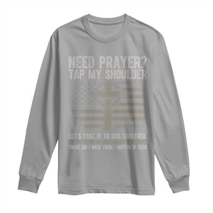 Need Prayer Tap My Shoulder Christian Patriotic Long Sleeve Shirt American Flag Cross Crown of Thorns Matthew 18:20 TS02 Sport Gray Print Your Wear