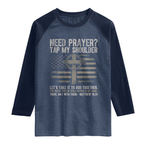 Need Prayer Tap My Shoulder Christian Patriotic Raglan Shirt American Flag Cross Crown of Thorns Matthew 18:20 TS02 Heather Denim Navy Print Your Wear