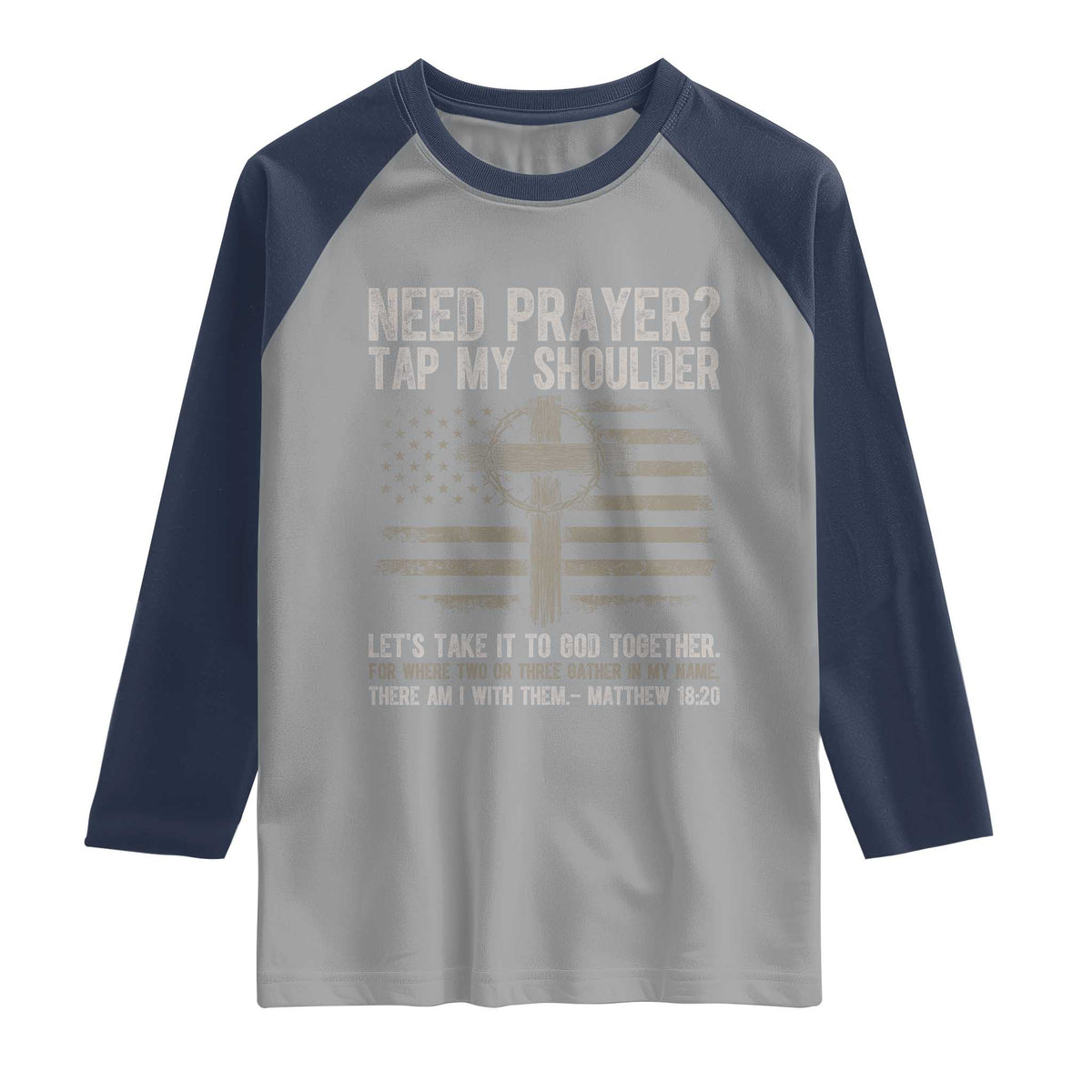 Need Prayer Tap My Shoulder Christian Patriotic Raglan Shirt American Flag Cross Crown of Thorns Matthew 18:20 TS02 Sport Gray Navy Print Your Wear