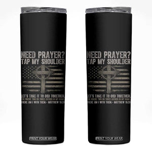 Need Prayer Tap My Shoulder Christian Patriotic Skinny Tumbler American Flag Cross Crown of Thorns Matthew 18:20 TS02 Black Print Your Wear