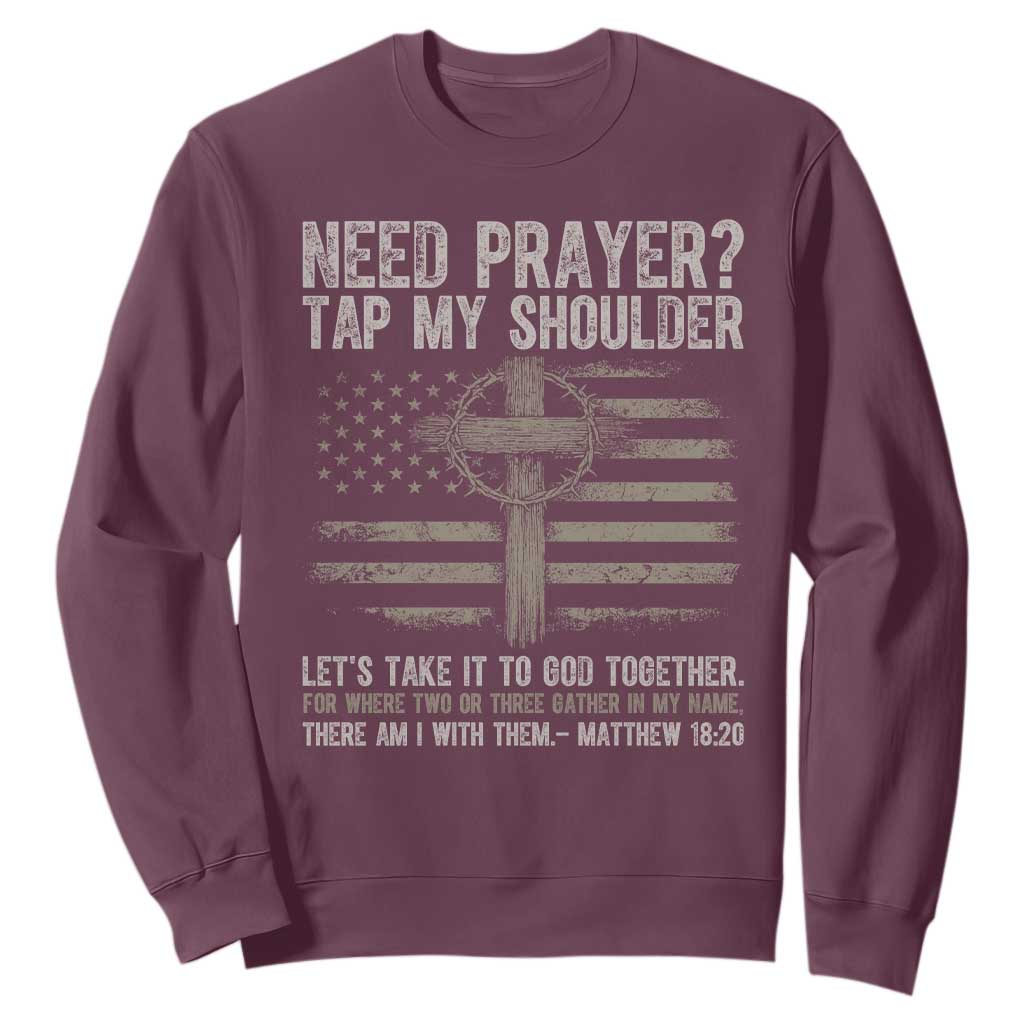 Need Prayer Tap My Shoulder Christian Patriotic Sweatshirt American Flag Cross Crown of Thorns Matthew 18:20 TS02 Maroon Print Your Wear