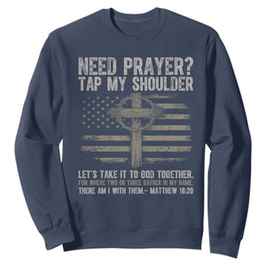 Need Prayer Tap My Shoulder Christian Patriotic Sweatshirt American Flag Cross Crown of Thorns Matthew 18:20 TS02 Navy Print Your Wear