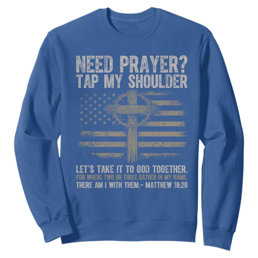 Need Prayer Tap My Shoulder Christian Patriotic Sweatshirt American Flag Cross Crown of Thorns Matthew 18:20 TS02 Royal Blue Print Your Wear