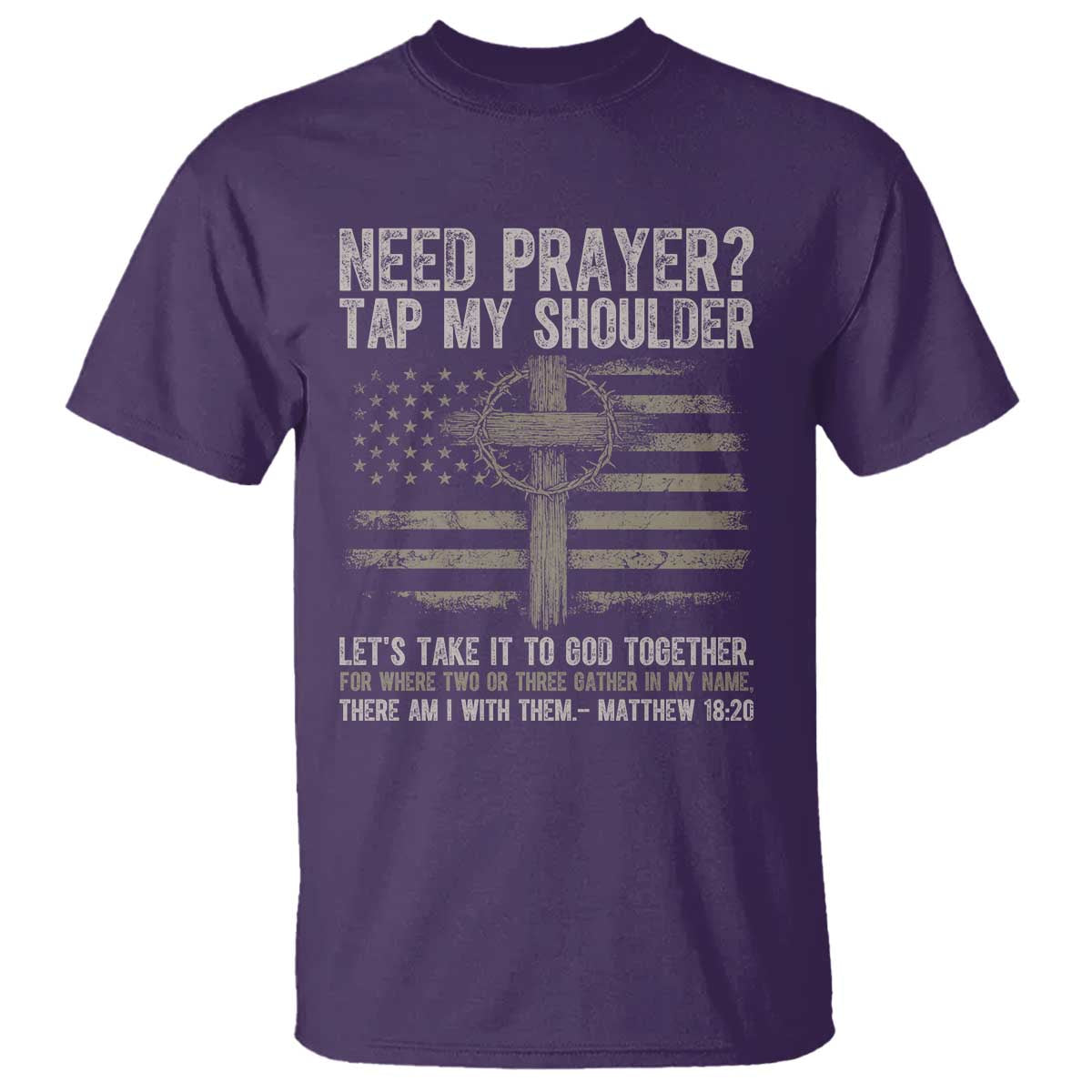 Need Prayer Tap My Shoulder Christian Patriotic T Shirt American Flag Cross Crown of Thorns Matthew 18:20 TS02 Purple Print Your Wear