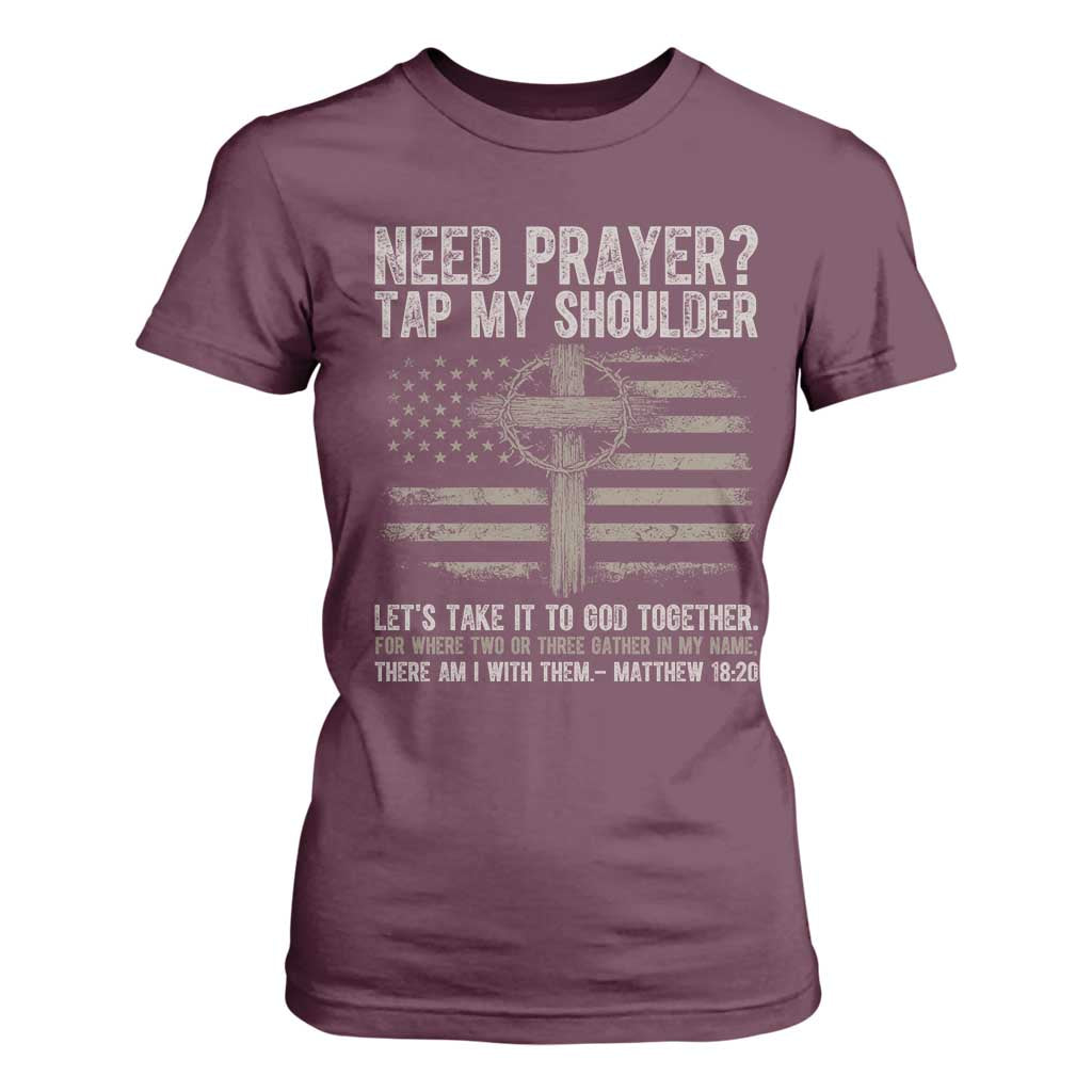 Need Prayer Tap My Shoulder Christian Patriotic T Shirt For Women American Flag Cross Crown of Thorns Matthew 18:20 TS02 Maroon Print Your Wear