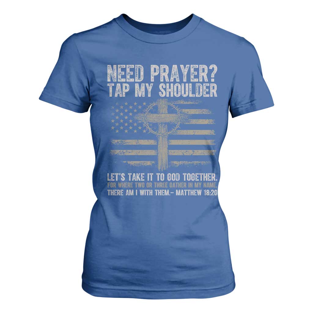 Need Prayer Tap My Shoulder Christian Patriotic T Shirt For Women American Flag Cross Crown of Thorns Matthew 18:20 TS02 Royal Blue Print Your Wear