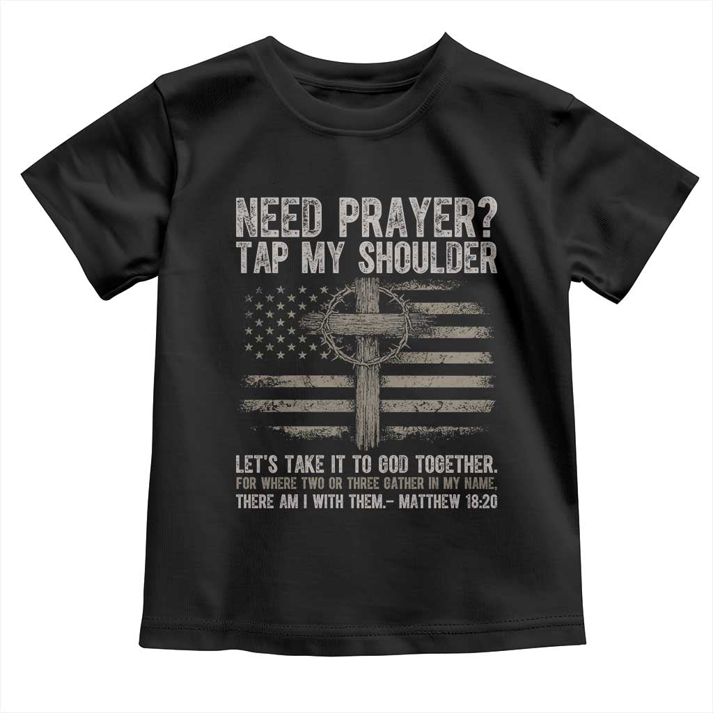 Need Prayer Tap My Shoulder Christian Patriotic Toddler T Shirt American Flag Cross Crown of Thorns Matthew 18:20 TS02 Black Print Your Wear
