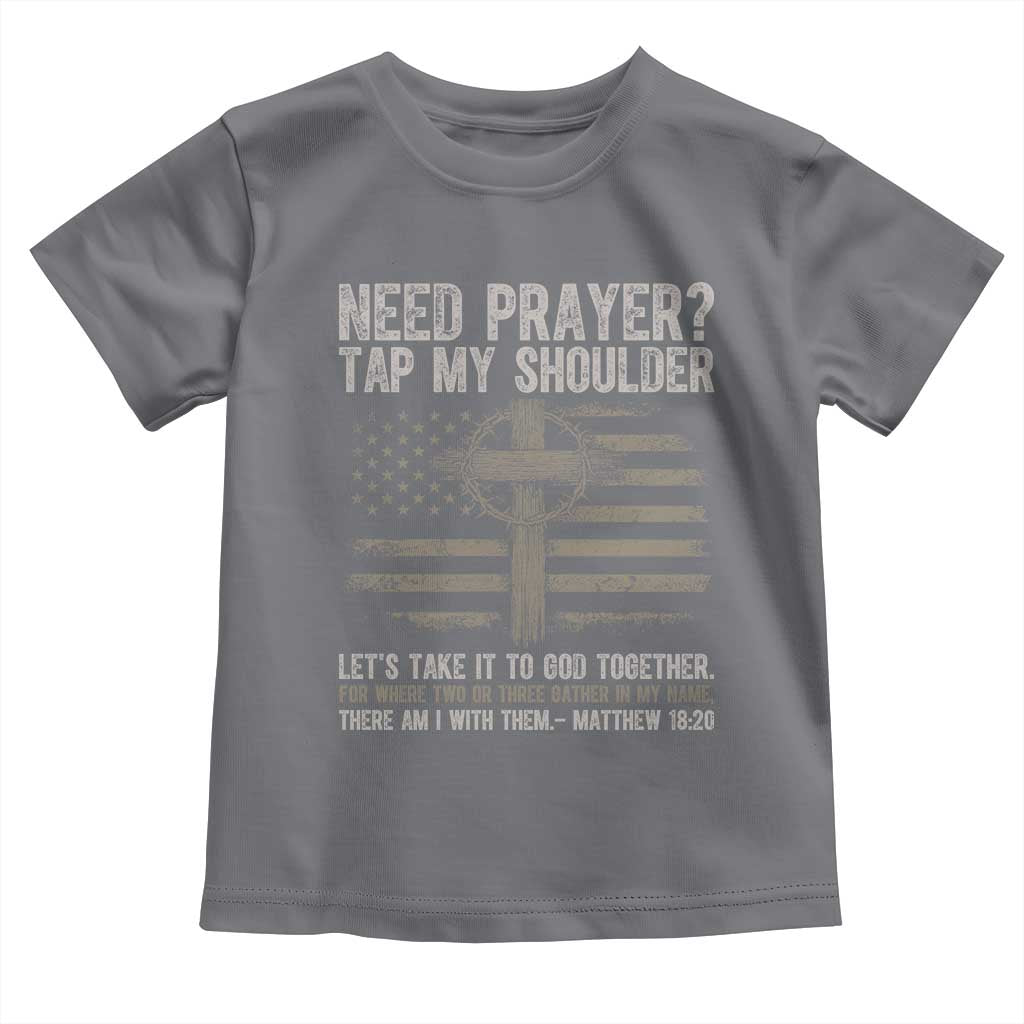 Need Prayer Tap My Shoulder Christian Patriotic Toddler T Shirt American Flag Cross Crown of Thorns Matthew 18:20 TS02 Charcoal Print Your Wear
