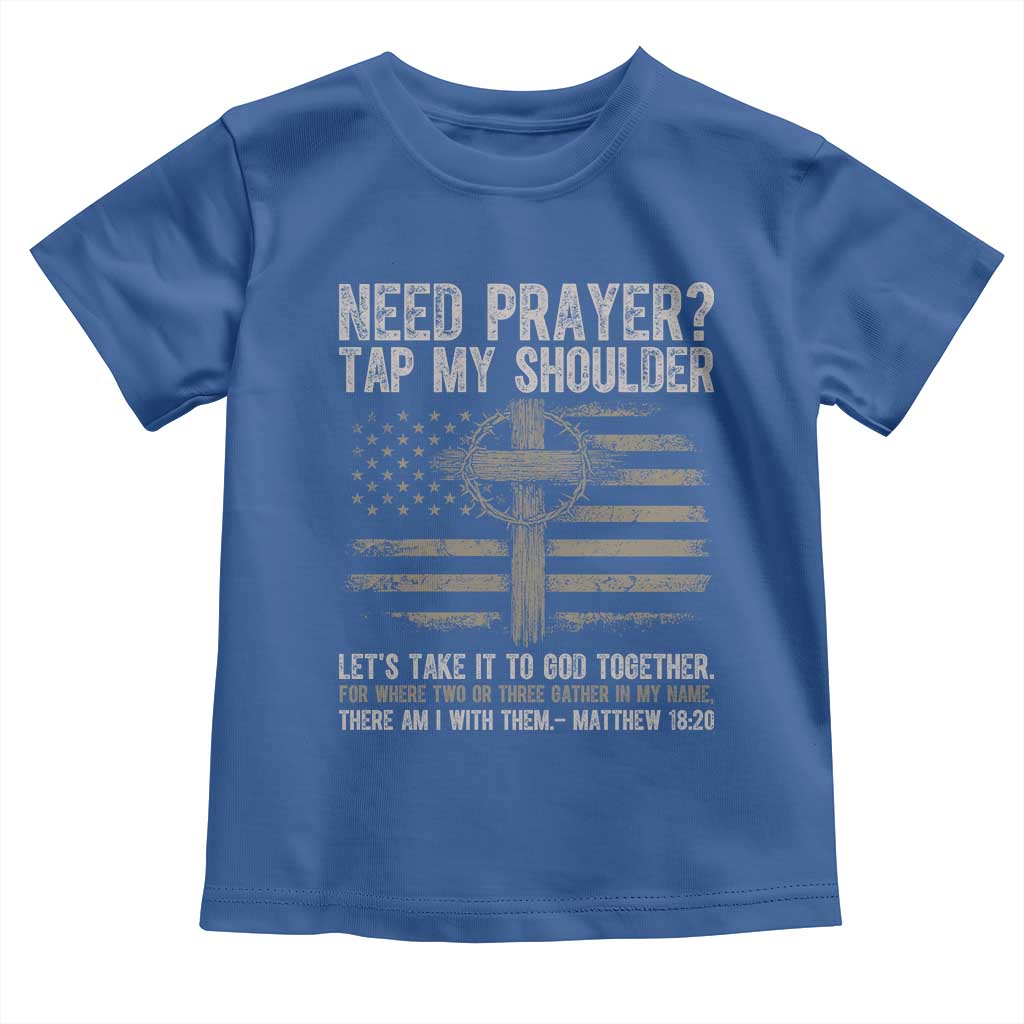 Need Prayer Tap My Shoulder Christian Patriotic Toddler T Shirt American Flag Cross Crown of Thorns Matthew 18:20 TS02 Royal Blue Print Your Wear