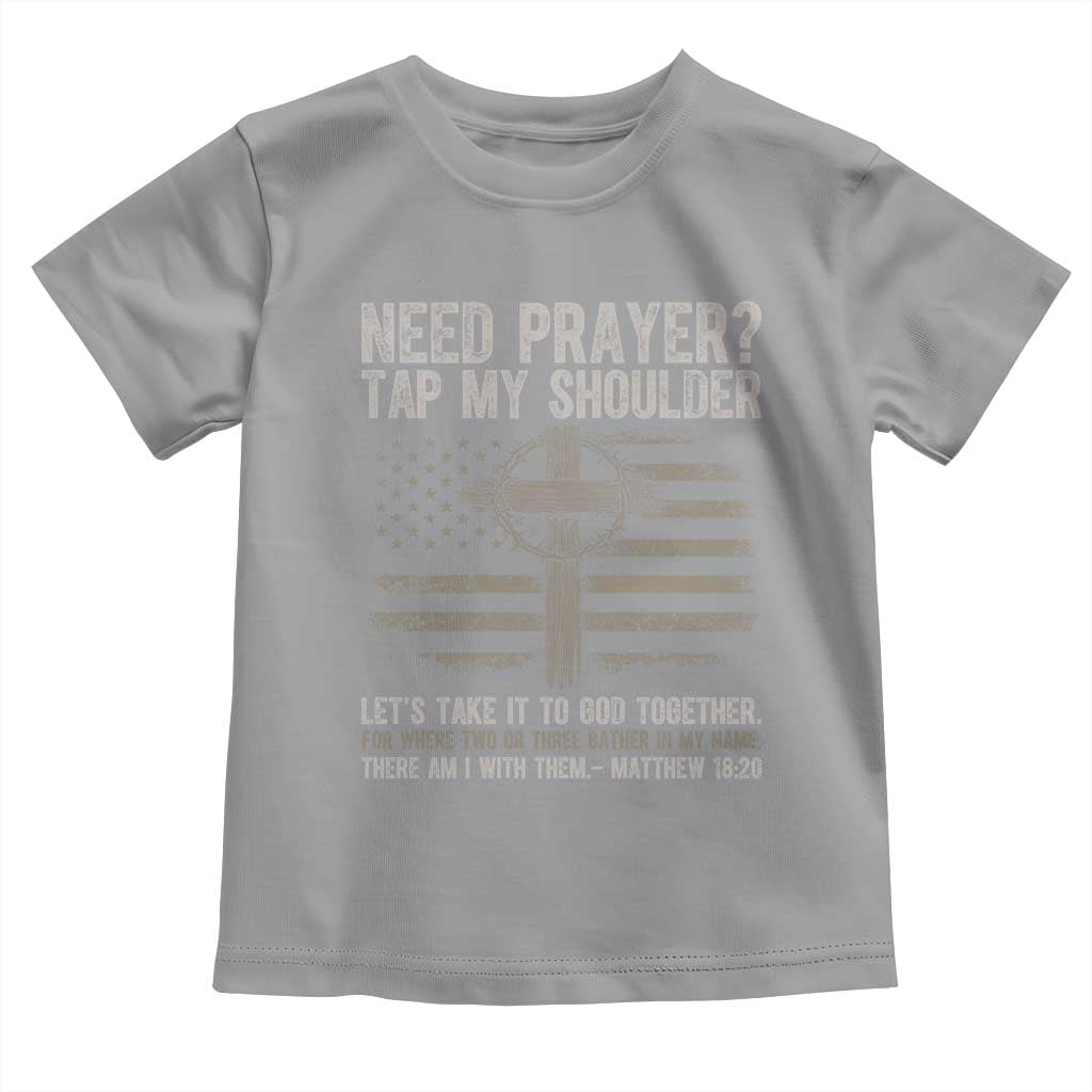Need Prayer Tap My Shoulder Christian Patriotic Toddler T Shirt American Flag Cross Crown of Thorns Matthew 18:20 TS02 Sport Gray Print Your Wear