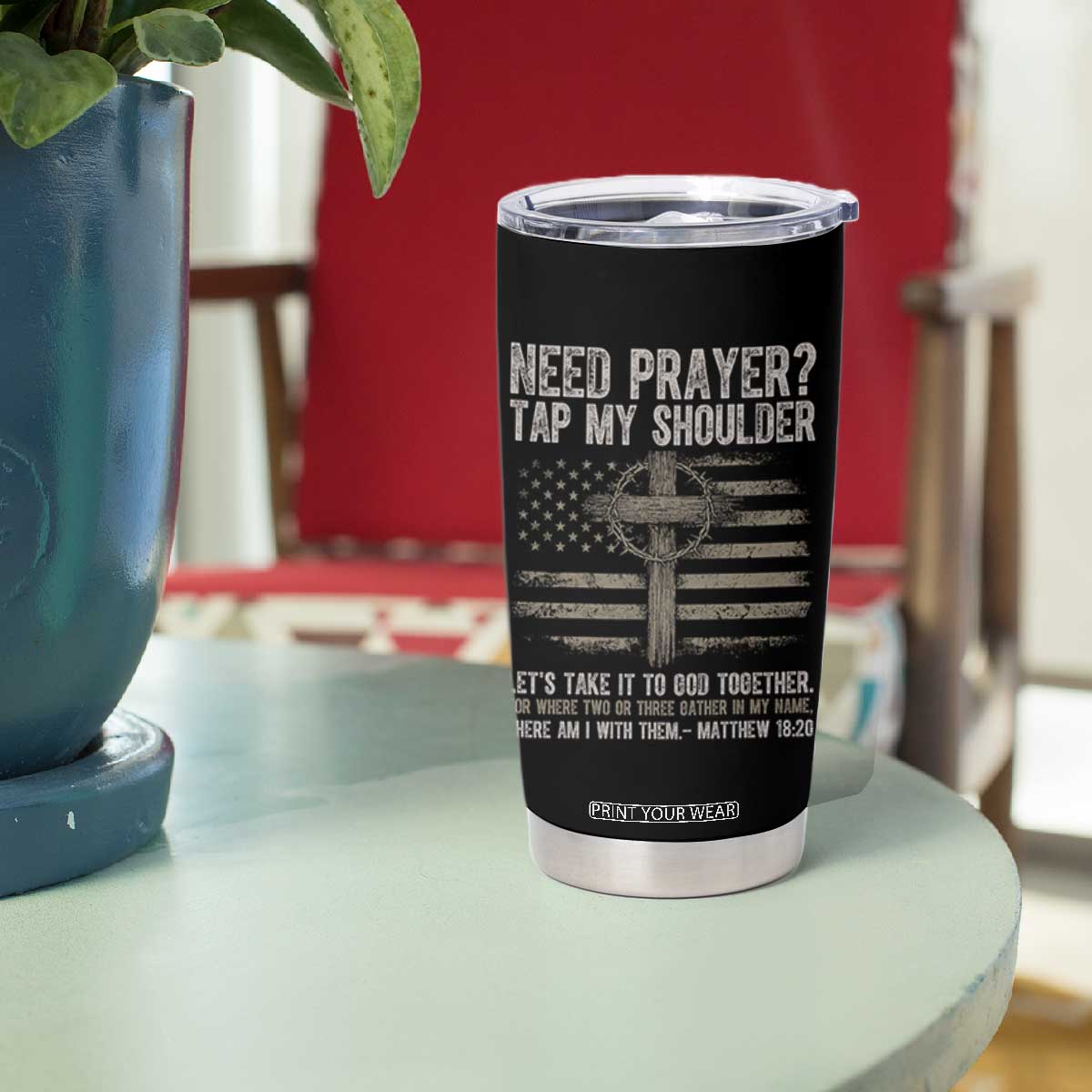 Need Prayer Tap My Shoulder Christian Patriotic Tumbler Cup American Flag Cross Crown of Thorns Matthew 18:20 TS02 Print Your Wear