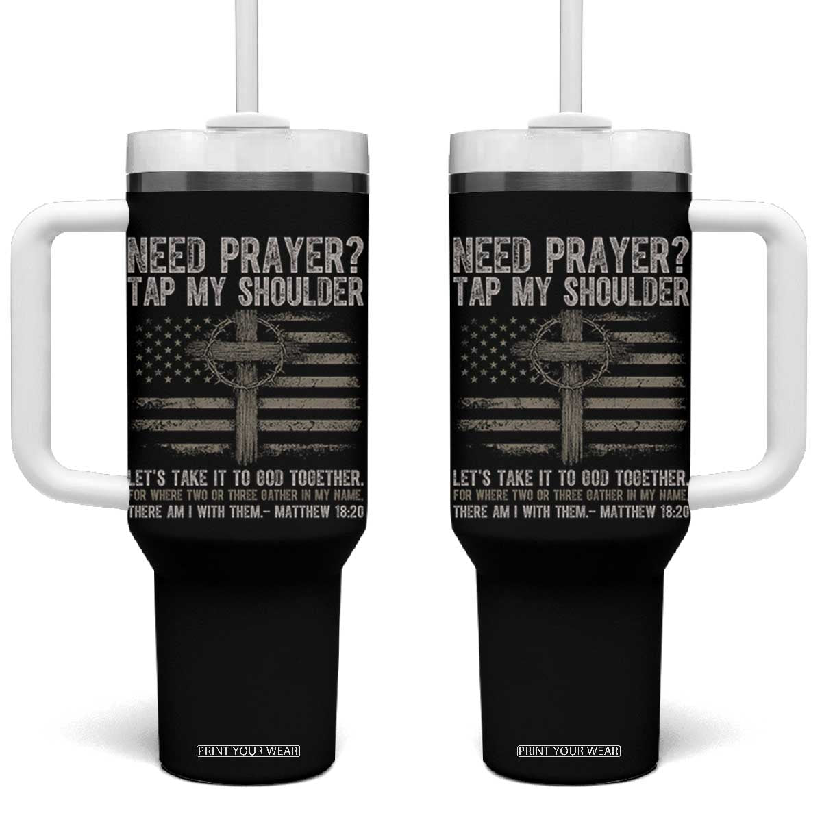 Need Prayer Tap My Shoulder Christian Patriotic Tumbler With Handle American Flag Cross Crown of Thorns Matthew 18:20 TS02 One Size: 40 oz Black Print Your Wear