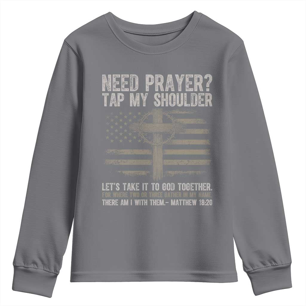Need Prayer Tap My Shoulder Christian Patriotic Youth Sweatshirt American Flag Cross Crown of Thorns Matthew 18:20 TS02 Charcoal Print Your Wear