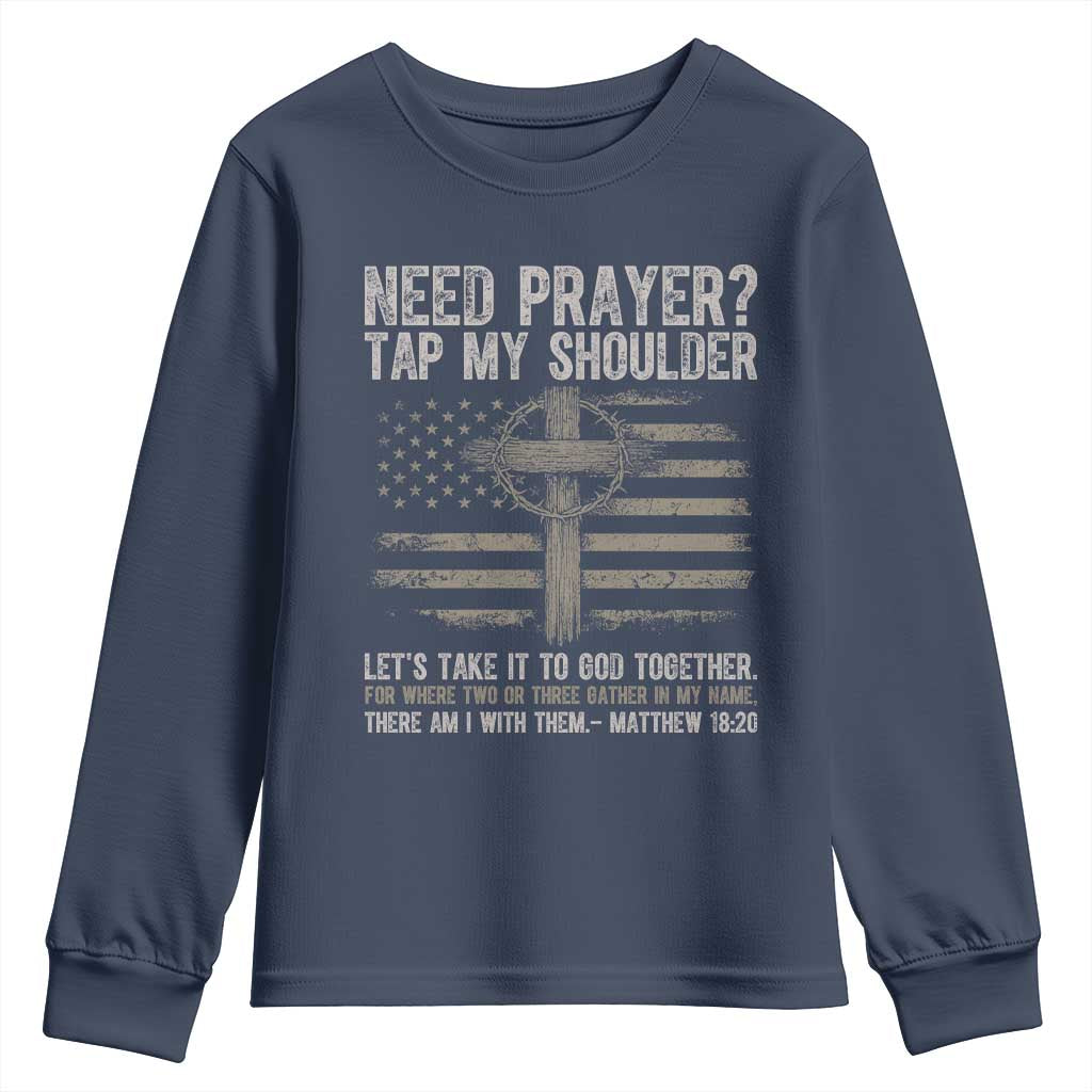 Need Prayer Tap My Shoulder Christian Patriotic Youth Sweatshirt American Flag Cross Crown of Thorns Matthew 18:20 TS02 Navy Print Your Wear
