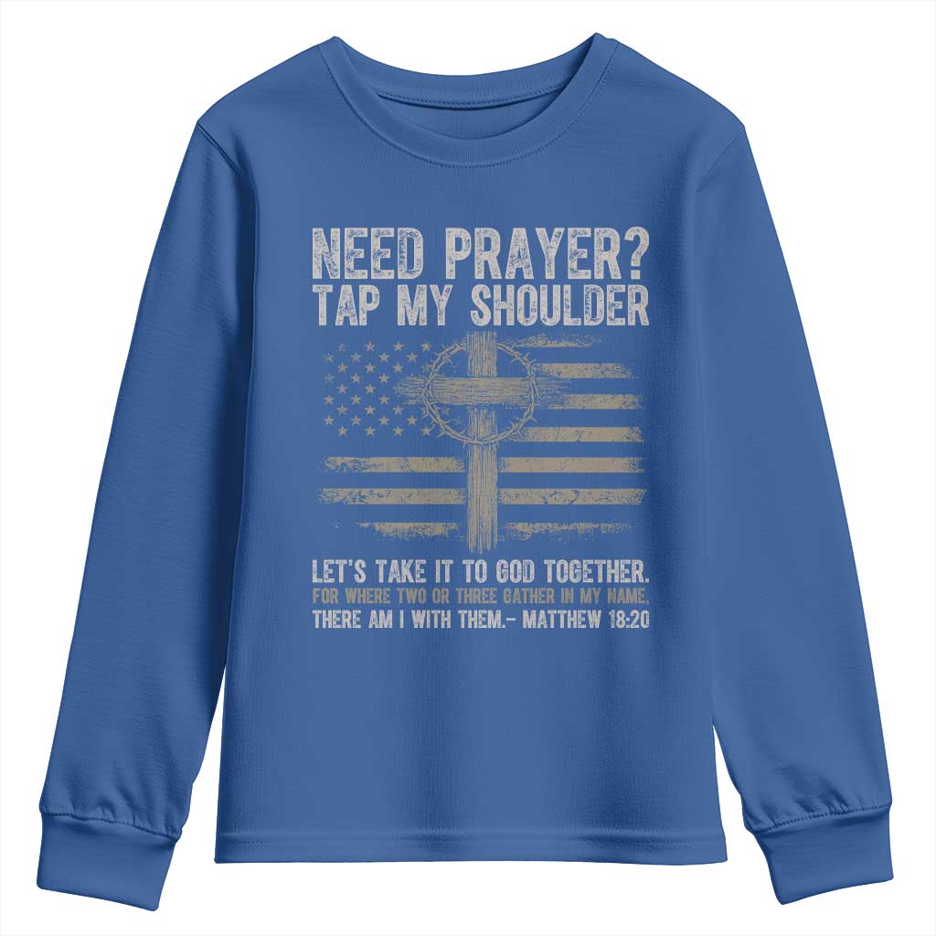 Need Prayer Tap My Shoulder Christian Patriotic Youth Sweatshirt American Flag Cross Crown of Thorns Matthew 18:20 TS02 Royal Blue Print Your Wear