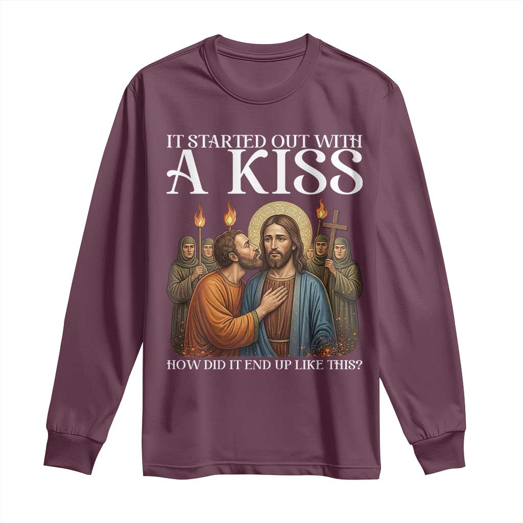 It Started Out With A Kiss Funny Jesus Christian Easter Long Sleeve Shirt Judas Betrayal Jesus Faith Message Biblical Humor TS02 Maroon Print Your Wear