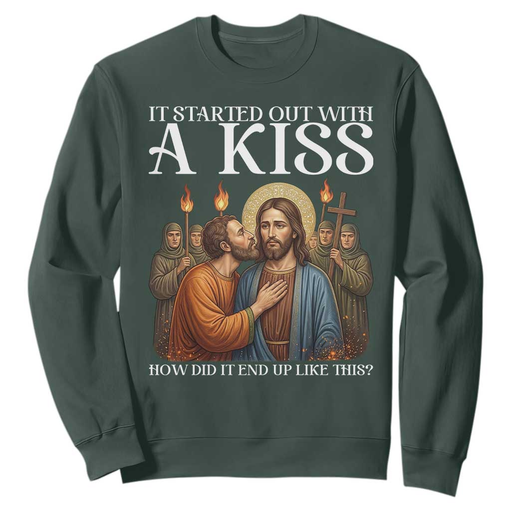 It Started Out With A Kiss Funny Jesus Christian Easter Sweatshirt Judas Betrayal Jesus Faith Message Biblical Humor TS02 Dark Forest Green Print Your Wear