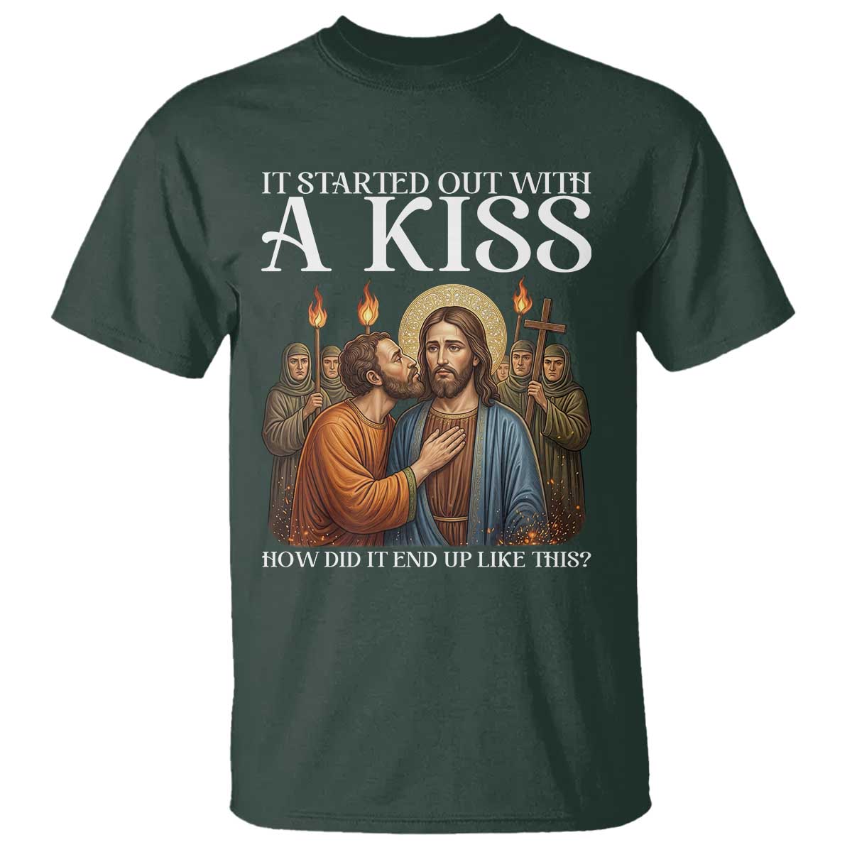 It Started Out With A Kiss Funny Jesus Christian Easter T Shirt Judas Betrayal Jesus Faith Message Biblical Humor TS02 Dark Forest Green Print Your Wear