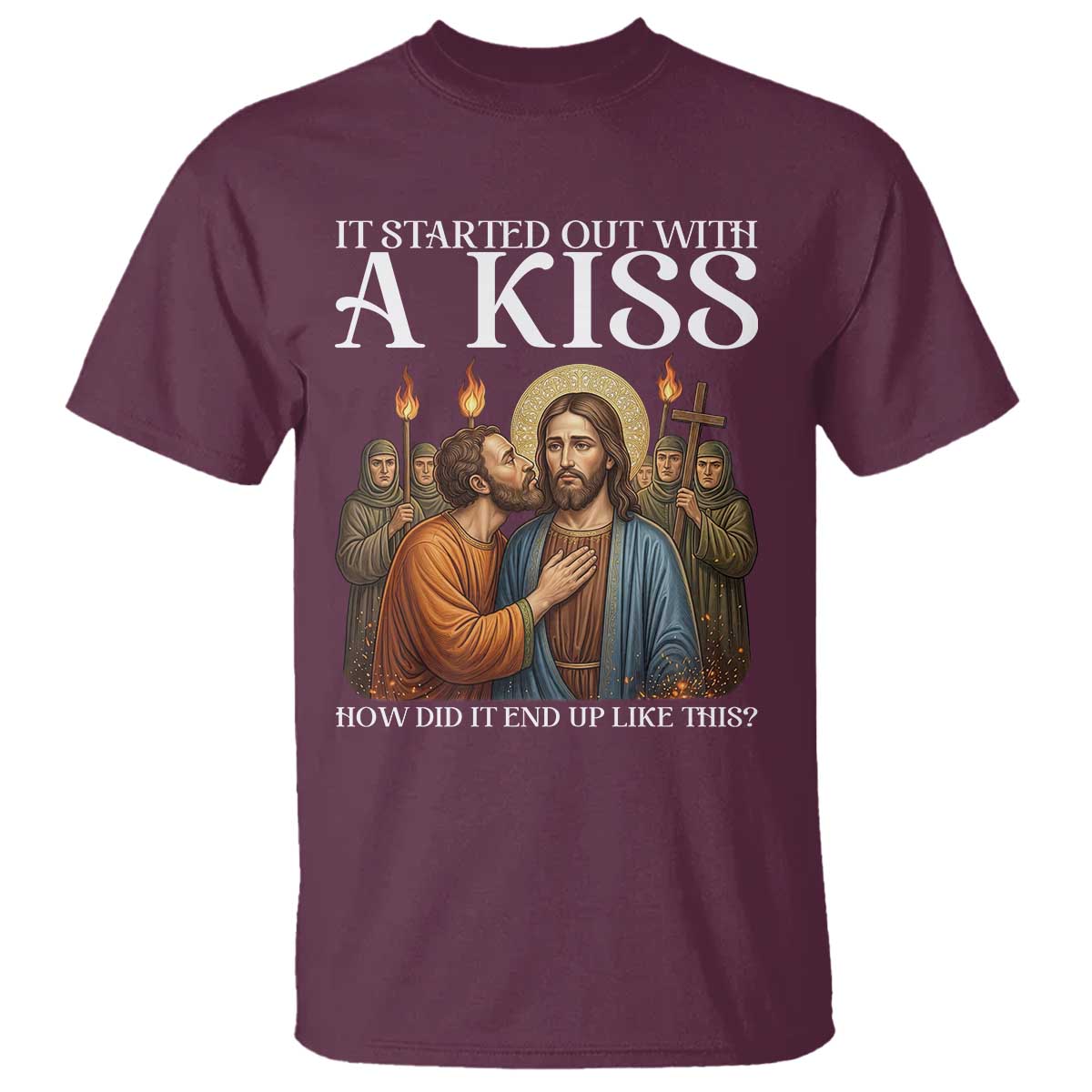 It Started Out With A Kiss Funny Jesus Christian Easter T Shirt Judas Betrayal Jesus Faith Message Biblical Humor TS02 Maroon Print Your Wear