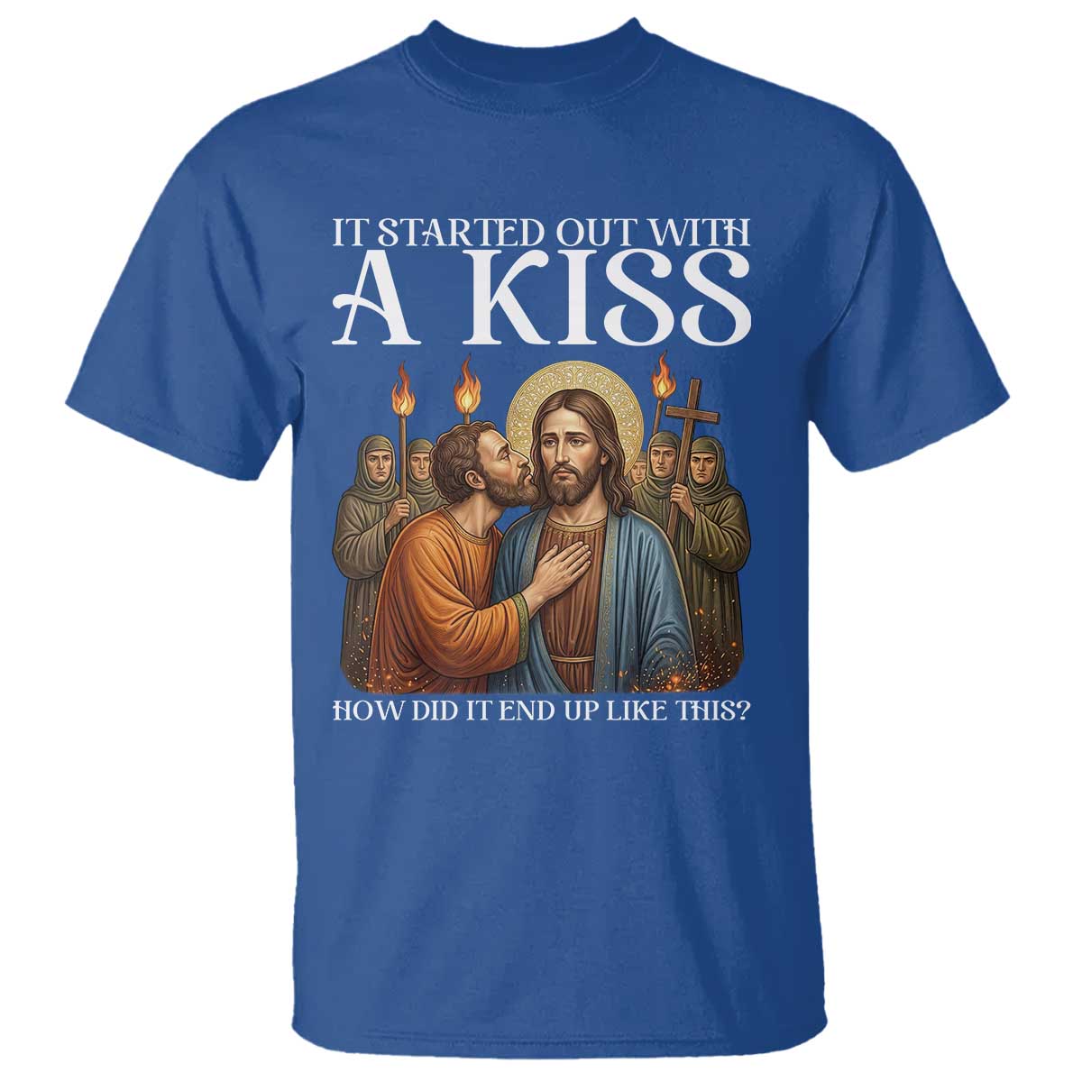 It Started Out With A Kiss Funny Jesus Christian Easter T Shirt Judas Betrayal Jesus Faith Message Biblical Humor TS02 Royal Blue Print Your Wear