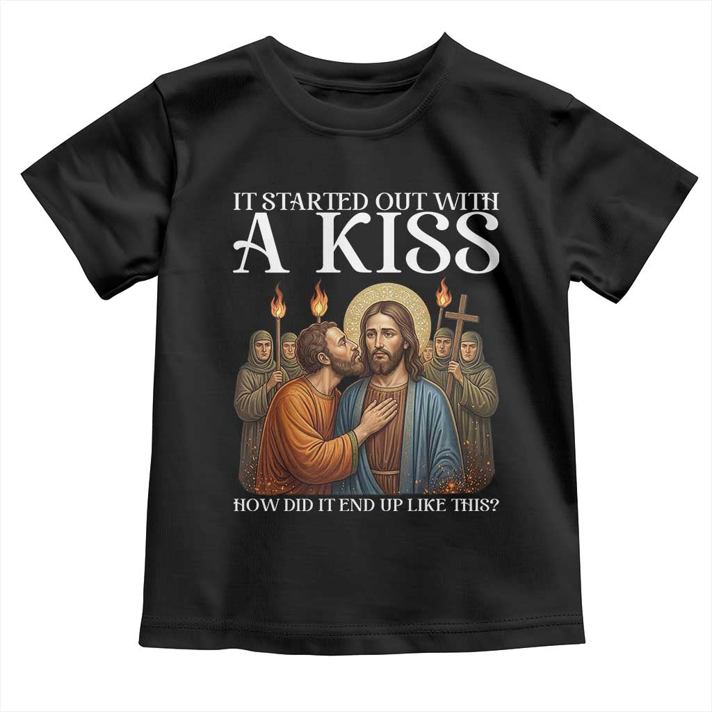 It Started Out With A Kiss Funny Jesus Christian Easter Toddler T Shirt Judas Betrayal Jesus Faith Message Biblical Humor TS02 Black Print Your Wear