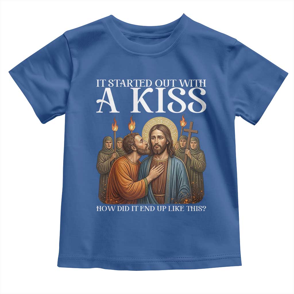 It Started Out With A Kiss Funny Jesus Christian Easter Toddler T Shirt Judas Betrayal Jesus Faith Message Biblical Humor TS02 Royal Blue Print Your Wear