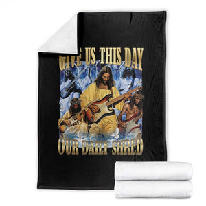 Give Us This Day Our Daily Shred Funny Christian Jesus Rock Throw Blanket Faith Humor Music Lover Inspired Gift TS02 Black Print Your Wear