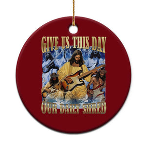 Give Us This Day Our Daily Shred Funny Christian Jesus Rock Ceramic Ornament Faith Humor Music Lover Inspired Gift TS02 1pc Red Print Your Wear