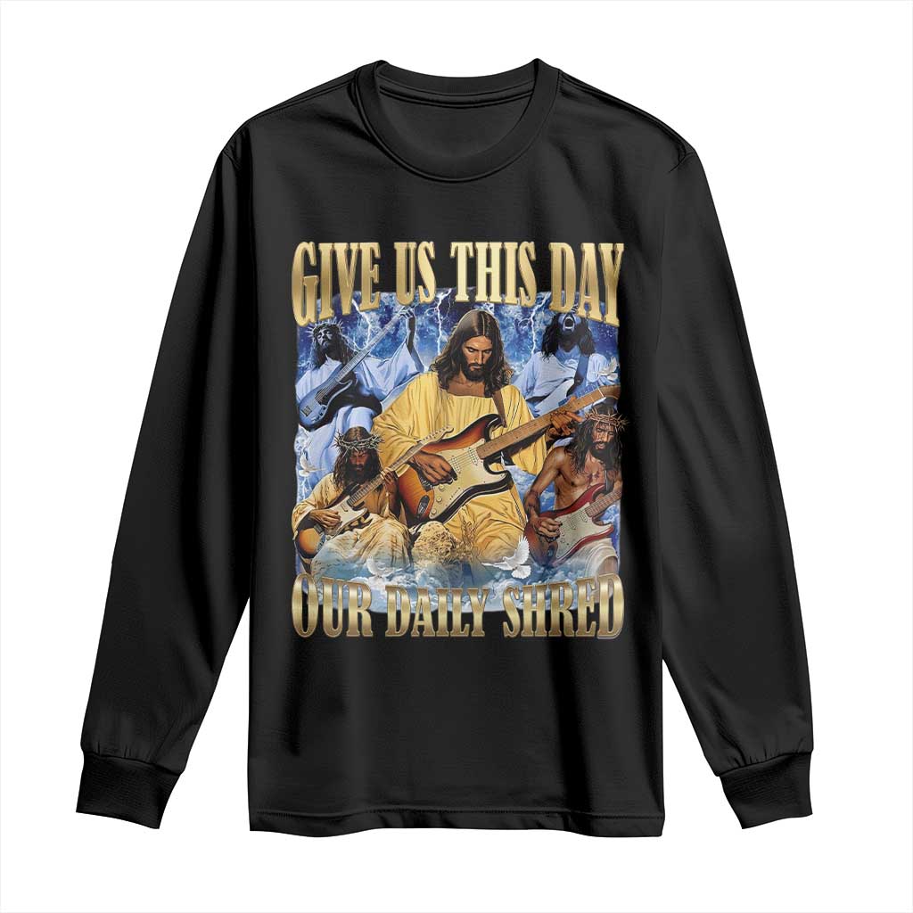 Give Us This Day Our Daily Shred Funny Christian Jesus Rock Long Sleeve Shirt Faith Humor Music Lover Inspired Gift TS02 Black Print Your Wear