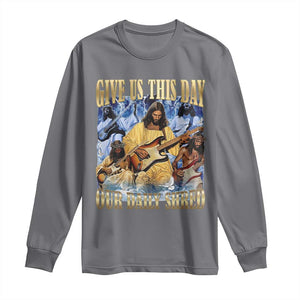 Give Us This Day Our Daily Shred Funny Christian Jesus Rock Long Sleeve Shirt Faith Humor Music Lover Inspired Gift TS02 Charcoal Print Your Wear