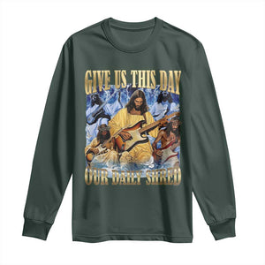 Give Us This Day Our Daily Shred Funny Christian Jesus Rock Long Sleeve Shirt Faith Humor Music Lover Inspired Gift TS02 Dark Forest Green Print Your Wear