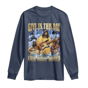 Give Us This Day Our Daily Shred Funny Christian Jesus Rock Long Sleeve Shirt Faith Humor Music Lover Inspired Gift TS02 Navy Print Your Wear