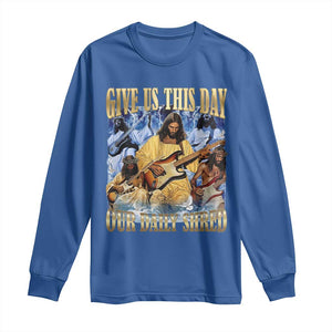 Give Us This Day Our Daily Shred Funny Christian Jesus Rock Long Sleeve Shirt Faith Humor Music Lover Inspired Gift TS02 Royal Blue Print Your Wear