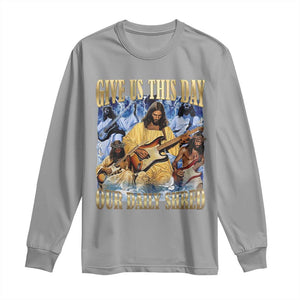Give Us This Day Our Daily Shred Funny Christian Jesus Rock Long Sleeve Shirt Faith Humor Music Lover Inspired Gift TS02 Sport Gray Print Your Wear