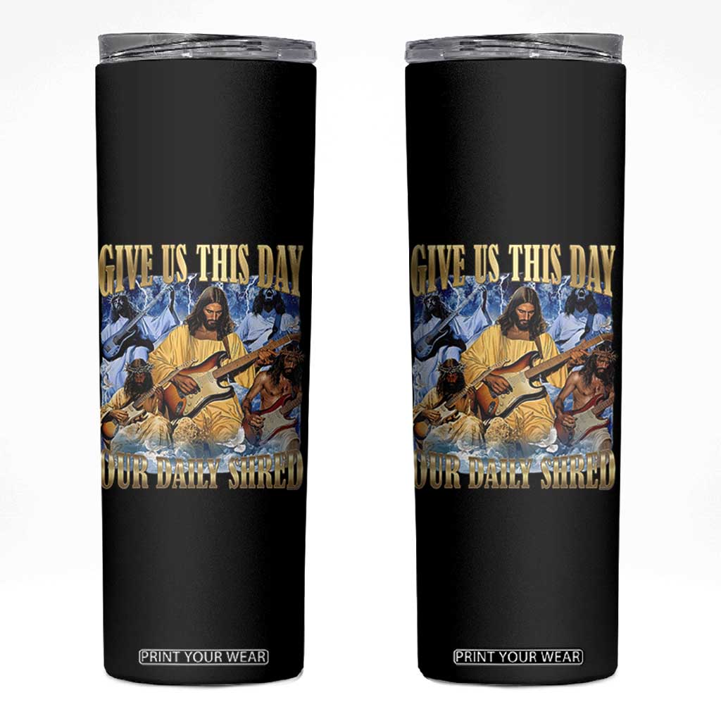 Give Us This Day Our Daily Shred Funny Christian Jesus Rock Skinny Tumbler Faith Humor Music Lover Inspired Gift TS02 Black Print Your Wear