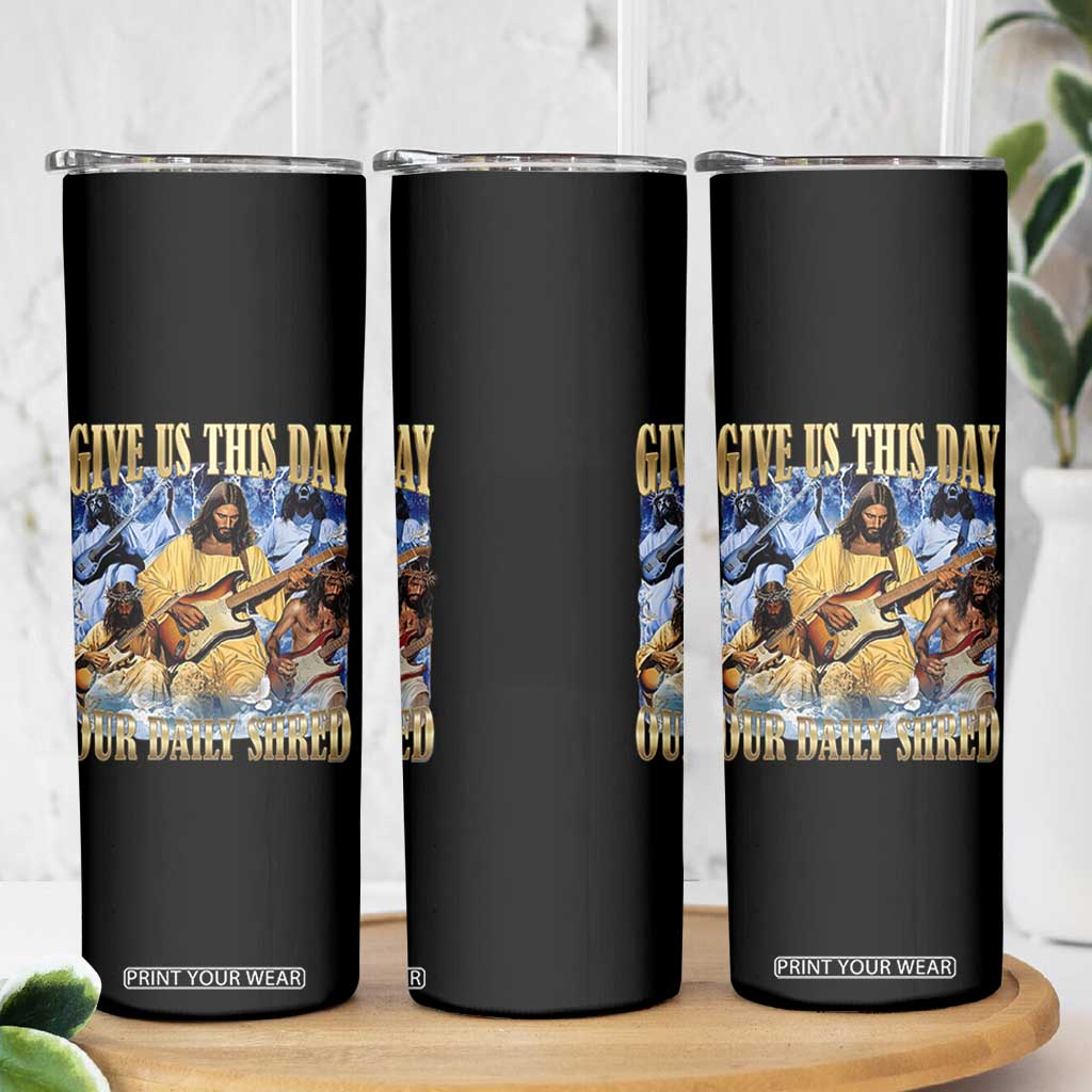 Give Us This Day Our Daily Shred Funny Christian Jesus Rock Skinny Tumbler Faith Humor Music Lover Inspired Gift TS02 Print Your Wear
