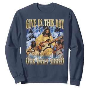 Give Us This Day Our Daily Shred Funny Christian Jesus Rock Sweatshirt Faith Humor Music Lover Inspired Gift TS02 Navy Print Your Wear