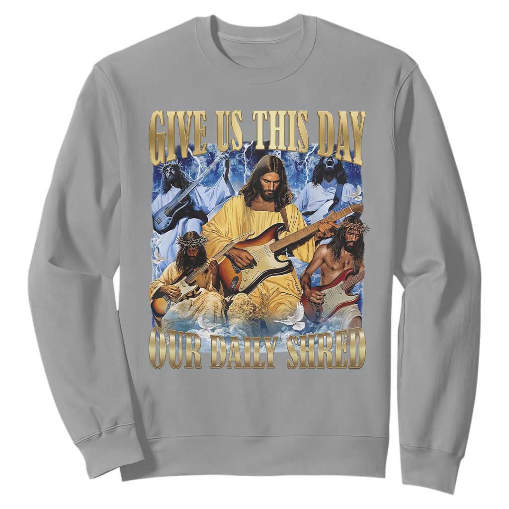 Give Us This Day Our Daily Shred Funny Christian Jesus Rock Sweatshirt Faith Humor Music Lover Inspired Gift TS02 Sport Gray Print Your Wear