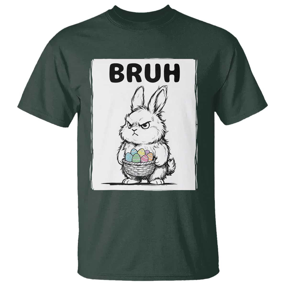Bruh Angry Easter Bunny with Eggs Basket T Shirt Funny Rabbit Meme Humor Graphic Gift TS02 Dark Forest Green Print Your Wear