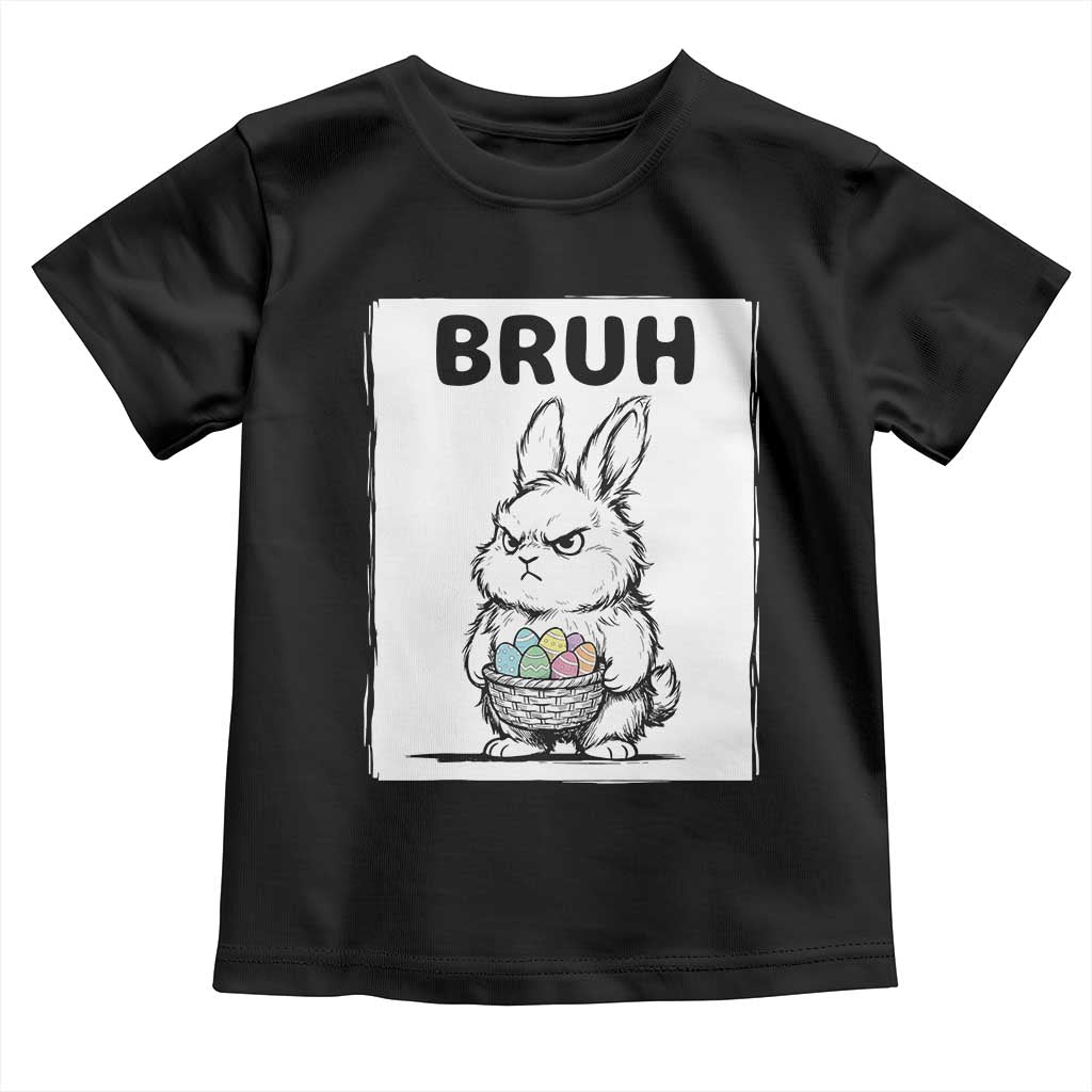 Bruh Angry Easter Bunny with Eggs Basket Toddler T Shirt Funny Rabbit Meme Humor Graphic Gift TS02 Black Print Your Wear