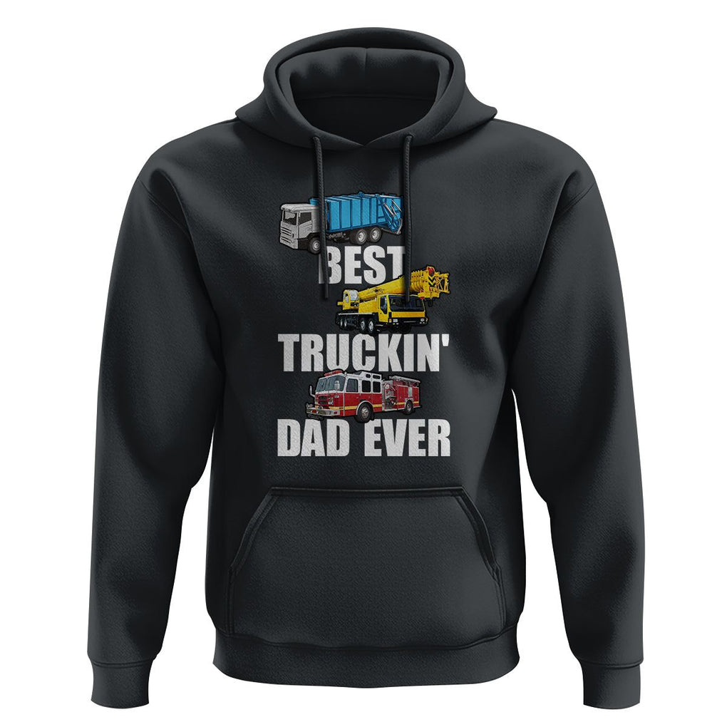 Trucker Dad Hoodie Best Trucking Dad Ever Truck Driver Father's Day TS02 Black Print Your Wear