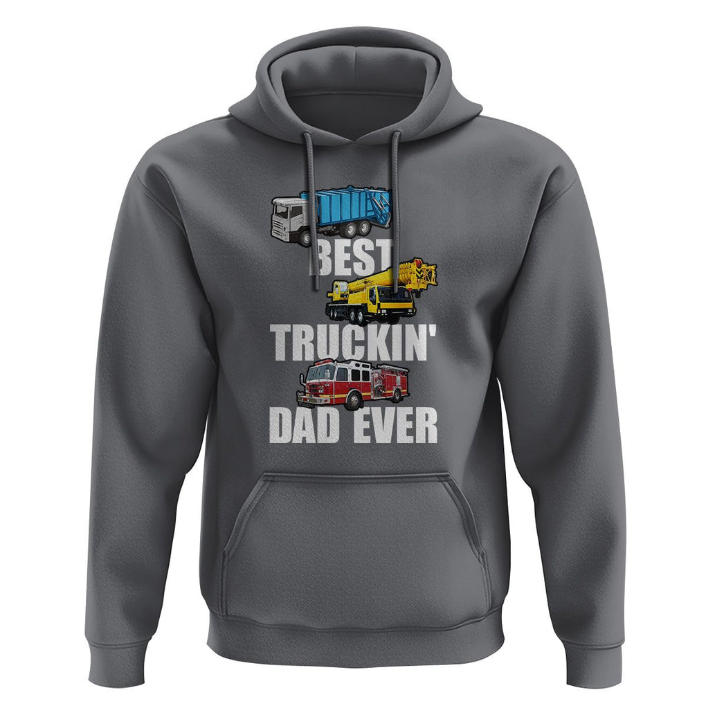 Trucker Dad Hoodie Best Trucking Dad Ever Truck Driver Father's Day TS02 Charcoal Print Your Wear