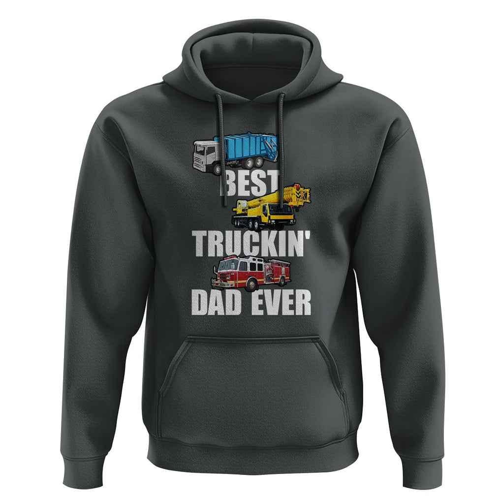 Trucker Dad Hoodie Best Trucking Dad Ever Truck Driver Father's Day TS02 Dark Heather Print Your Wear