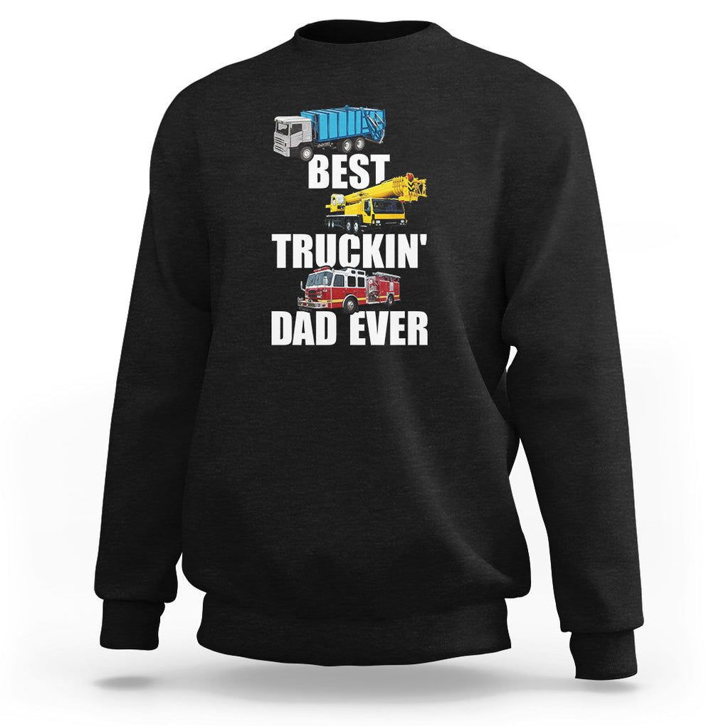 Trucker Dad Sweatshirt Best Trucking Dad Ever Truck Driver Father's Day TS02 Black Print Your Wear