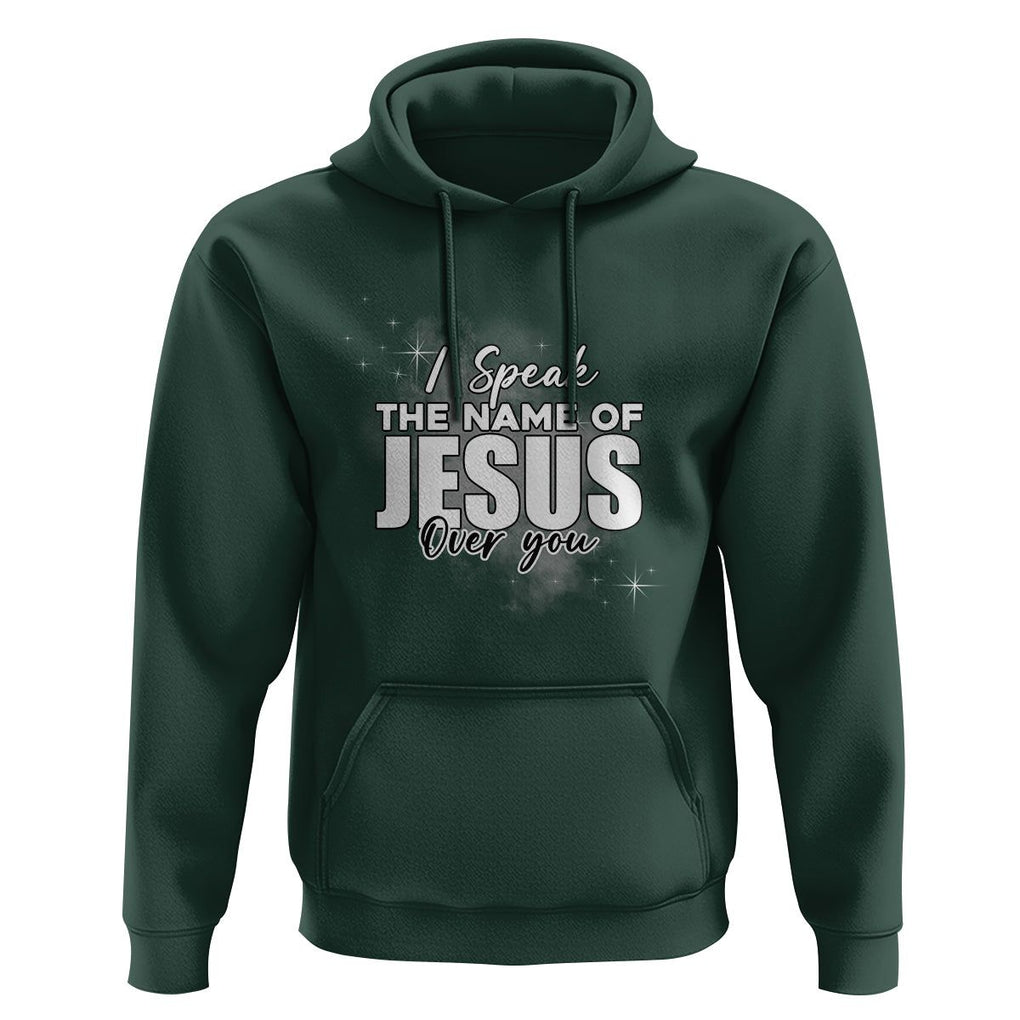 Jesus Lover Hoodie I Speak The Name Of Jesus Over You Christian Religious Faith TS02 Dark Forest Green Print Your Wear
