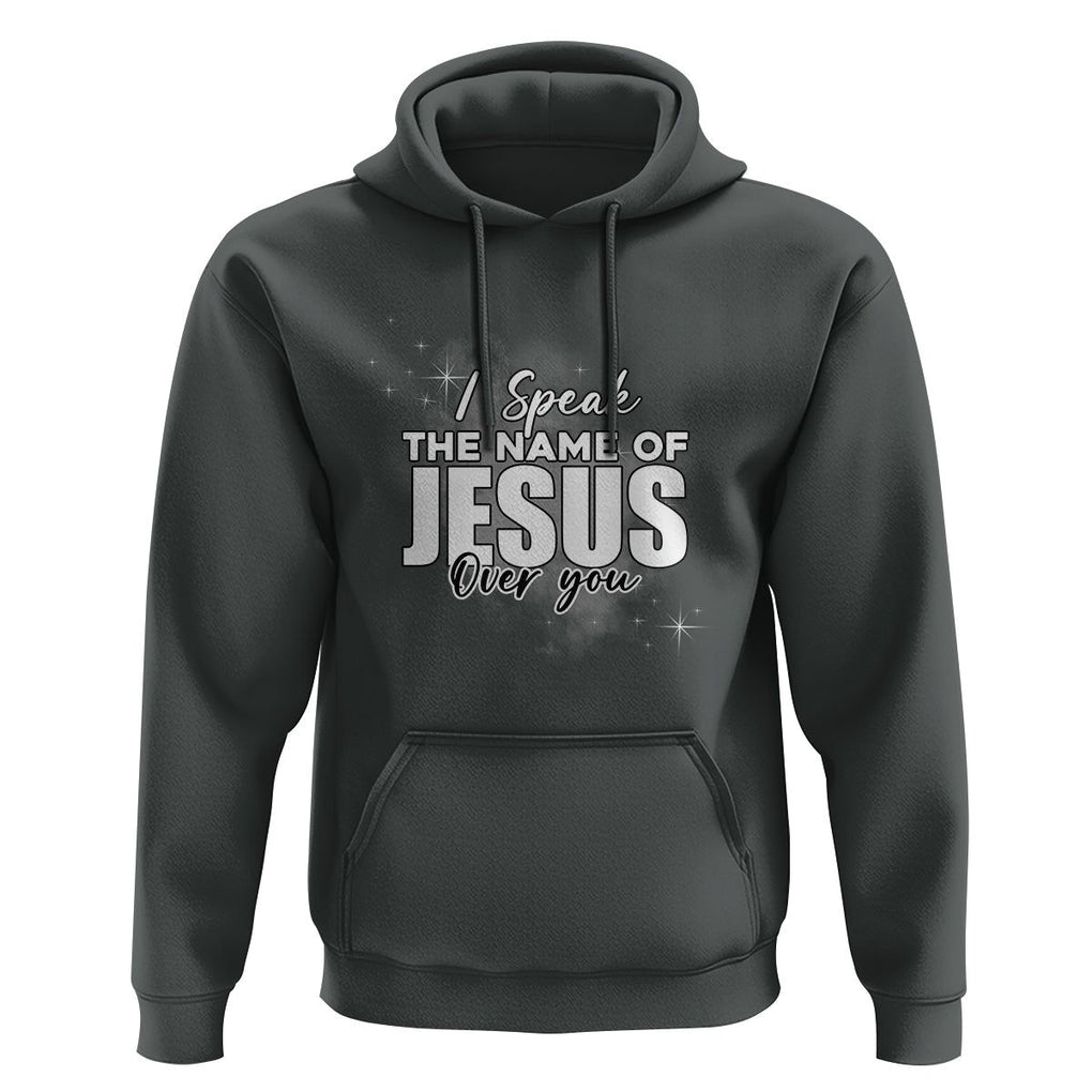 Jesus Lover Hoodie I Speak The Name Of Jesus Over You Christian Religious Faith TS02 Dark Heather Print Your Wear