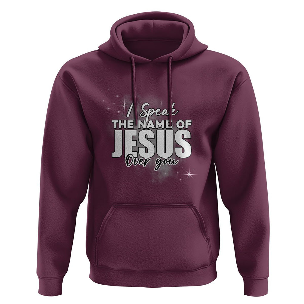 Jesus Lover Hoodie I Speak The Name Of Jesus Over You Christian Religious Faith TS02 Maroon Print Your Wear