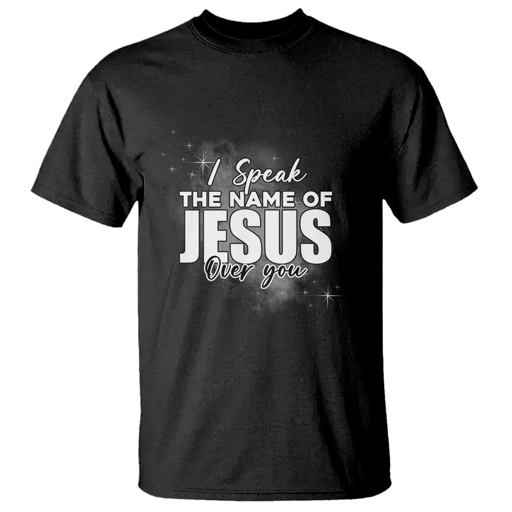 Jesus Lover T Shirt I Speak The Name Of Jesus Over You Christian Religious Faith TS02 Black Print Your Wear