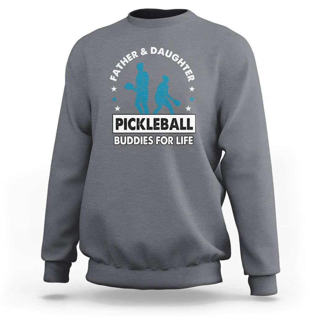 Pickleball Dad Sweatshirt Father And Daughter Pickleball Buddies For Life TS02 Charcoal Print Your Wear