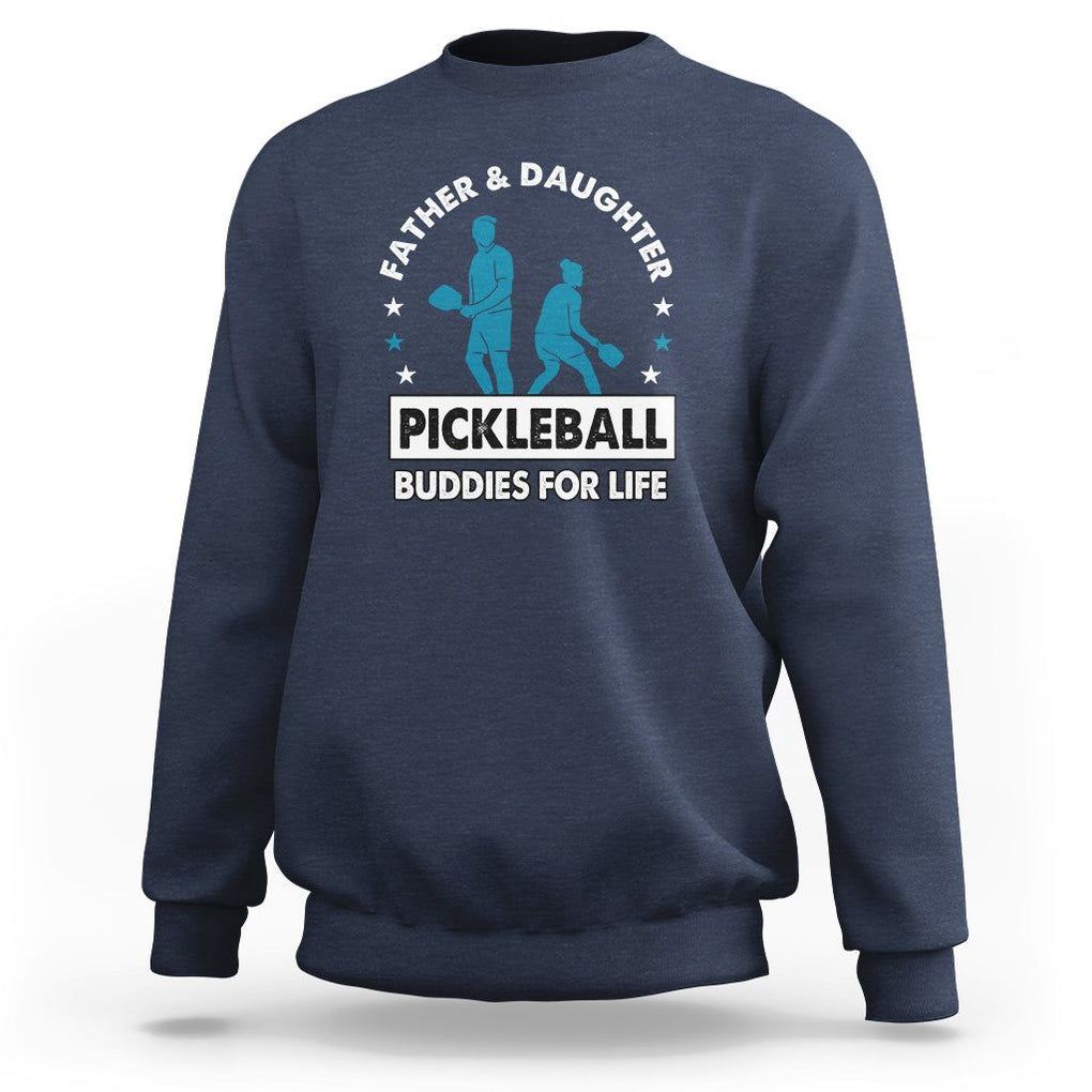 Pickleball Dad Sweatshirt Father And Daughter Pickleball Buddies For Life TS02 Navy Print Your Wear